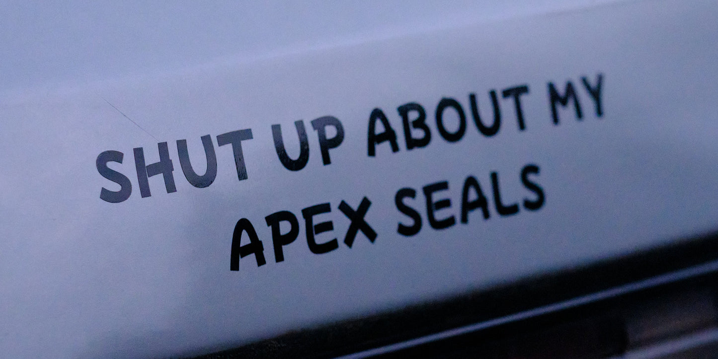 Shut Up About My Apex Seals Vinyl Decal