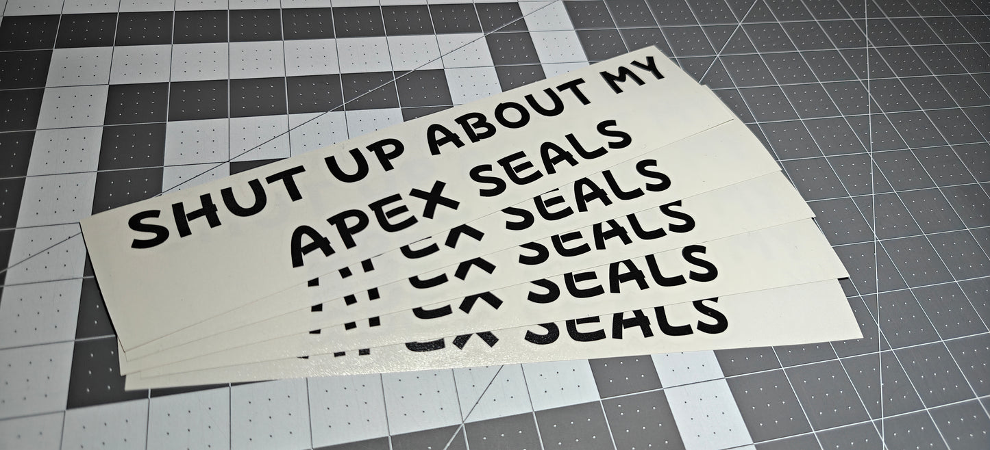 Shut Up About My Apex Seals Vinyl Decal